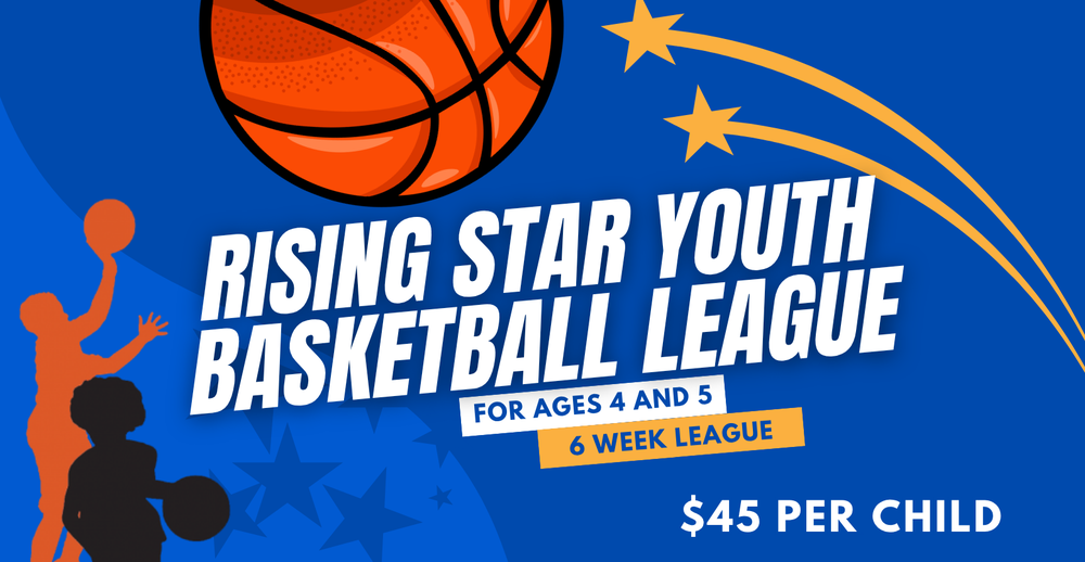 Rising Star Youth Basketball League. For ages 4 and 5. 6 Week League. $45 per child.