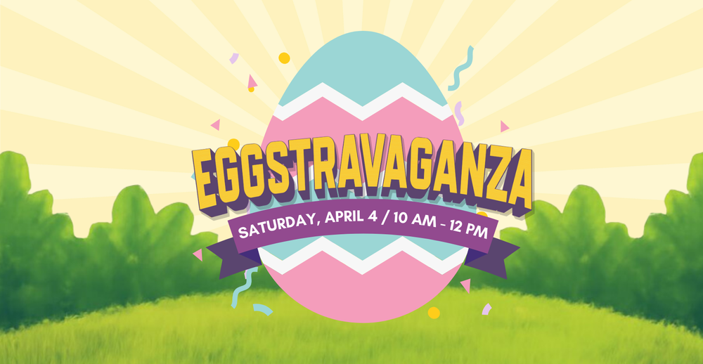 Eggstravaganza. Saturday, April 4 from 10 AM to 12 PM