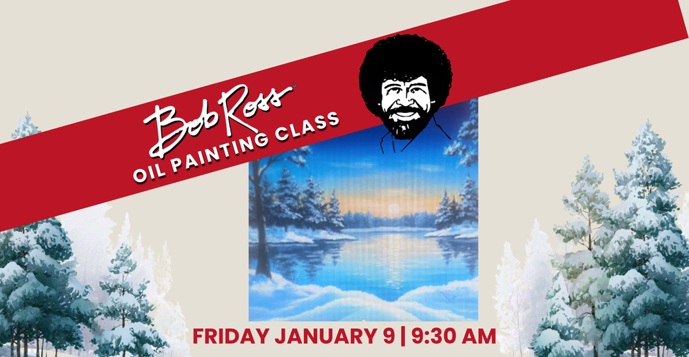 Bob Ross Oil Painting Class on Friday January 9 at 9:30 AM