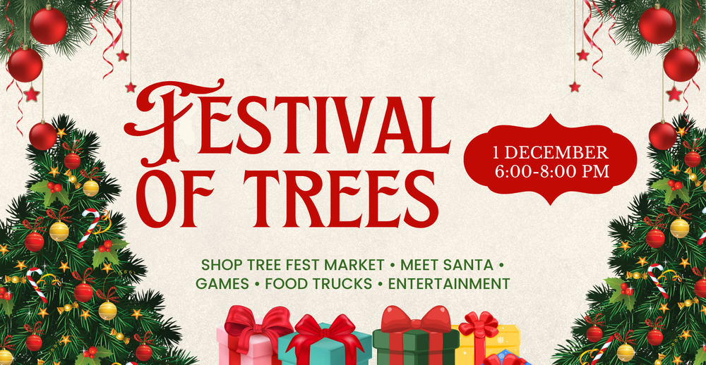 Festival of Trees. December 1st from 6:00-8:00 PM. Shop Tree fest market, meet santa, play games, food trucks, and entertainment