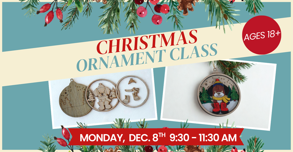 Christmas Ornament Class. December 8 at 9:30 AM to 11:30AM. Ages 18 and older