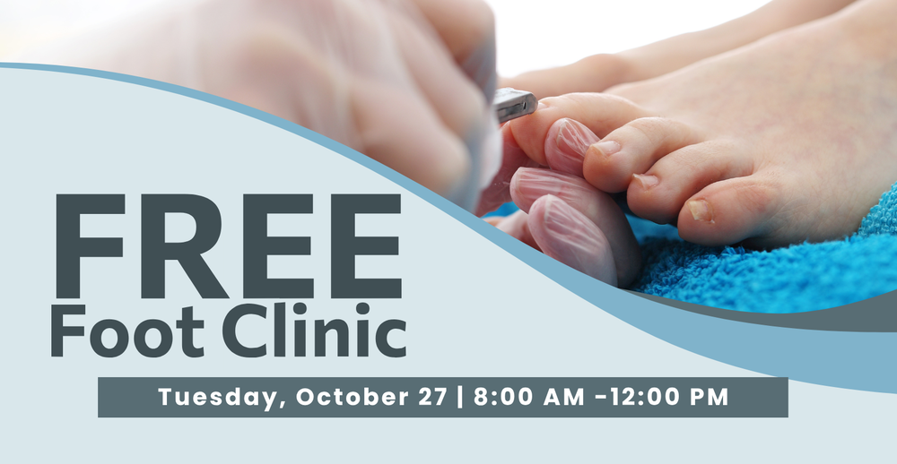 Free Foot Clinic on Tuesday, October 27 from 8:00 am-12:00 pm