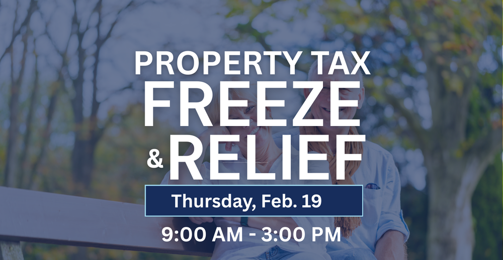 Property Tax Freeze & Relief. Thursday, February 19 from 9:00 AM-3:00 PM