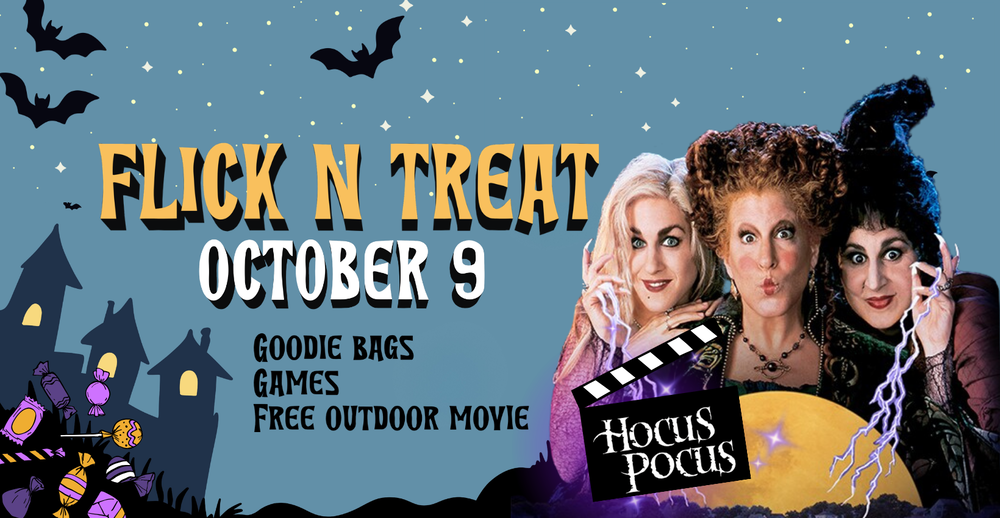 Flick N Treat October 9. Goodie bags, games, free outdoor movie of Hocus Pocus