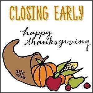 A cornucopia with the words "Closing Early - Happy Thanksgiving" 
