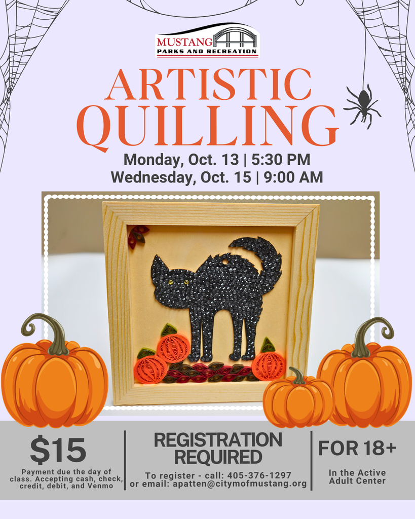 Artistic Quilling $15. Monday, October 13 at 5:30 PM or October 15 at 9:00 AM. Payment due the day of class. Accepting cash, check, credit, debit, and Venmo. Registration required. To register-call 4053761297 or email apatten@cityofmustang.org. For 18+. In the Active Adult center.