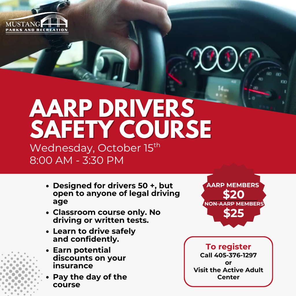 AARP Drivers Safety Course. Wednesday, October 15th. 8:00-3:30 PM. Designed for driver's 50+, but open to anyone of legal driving age. Classroom course only. No driving or written tests. Learn to drive safely and confidently. Earn potential discounts on your insurance. Pay the day of the course. AARP Members $20. Non-AARP members $25. To register call 4053761297 or visit the Active Adult Center.