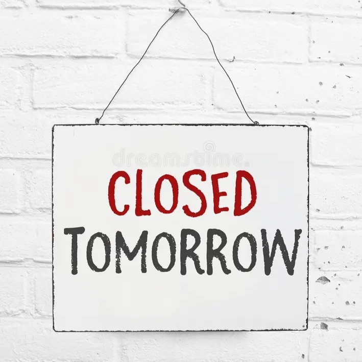 a sign that reads closed tomorrow