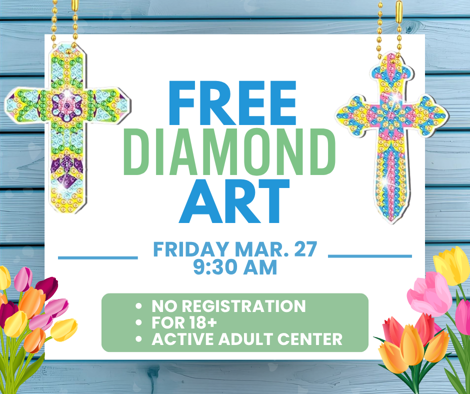 Free Diamond Art. Friday March 27 at 9:30 AM. No registration required. For 18 and older. In the Active Adult Center.