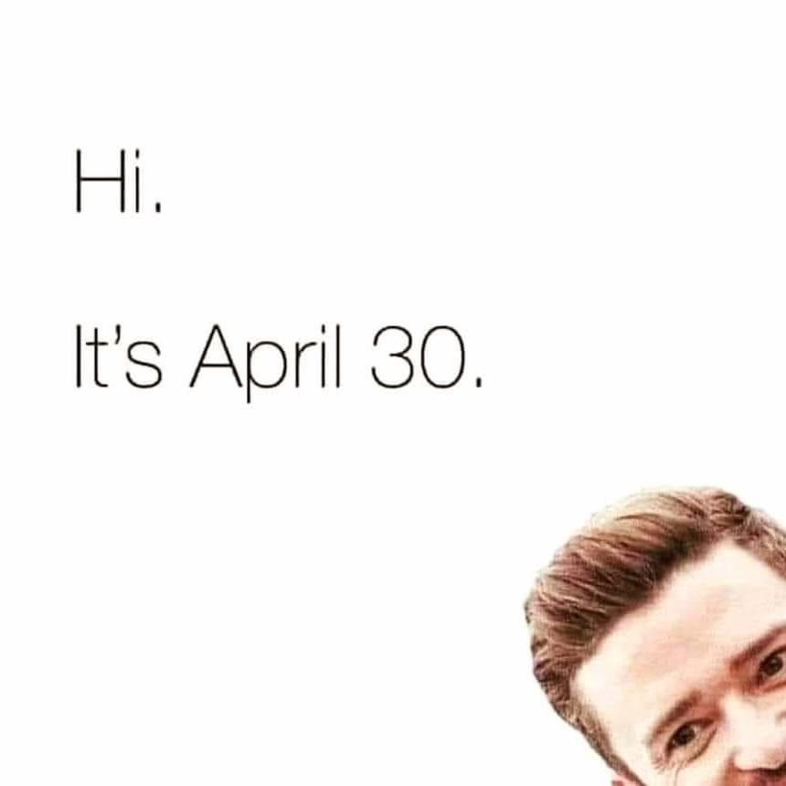 Photo with the words "Hi.  It's April 30." with Justin Timberlake peaking in from the corner.