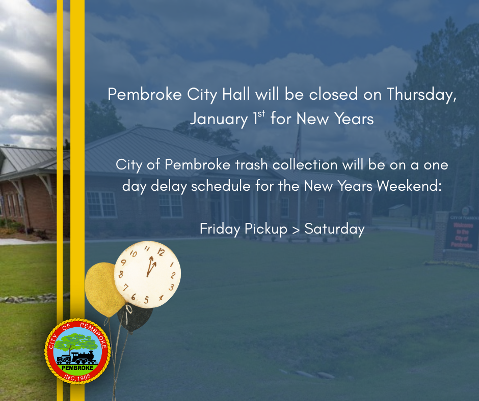 Pembroke City Hall will be closed on Thursday, January 1st for New Years. City of Pembroke trash collection will occur on Saturday rather than Friday.