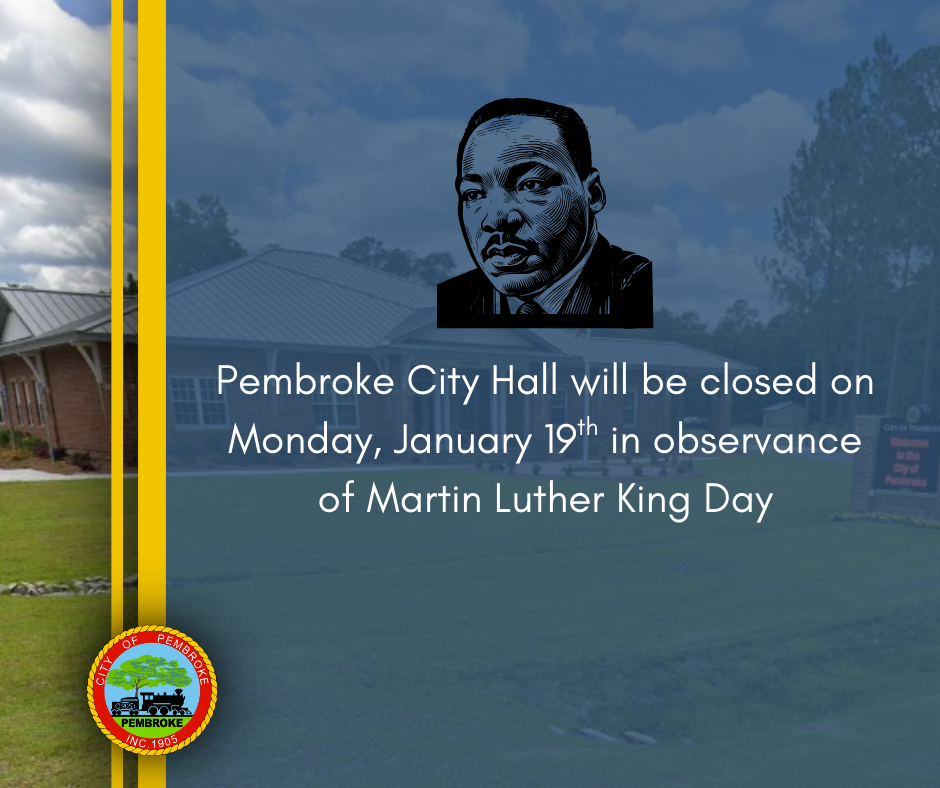Pembroke City Hall will be closed on Monday, January 19th in observance of Martin Luther King Day