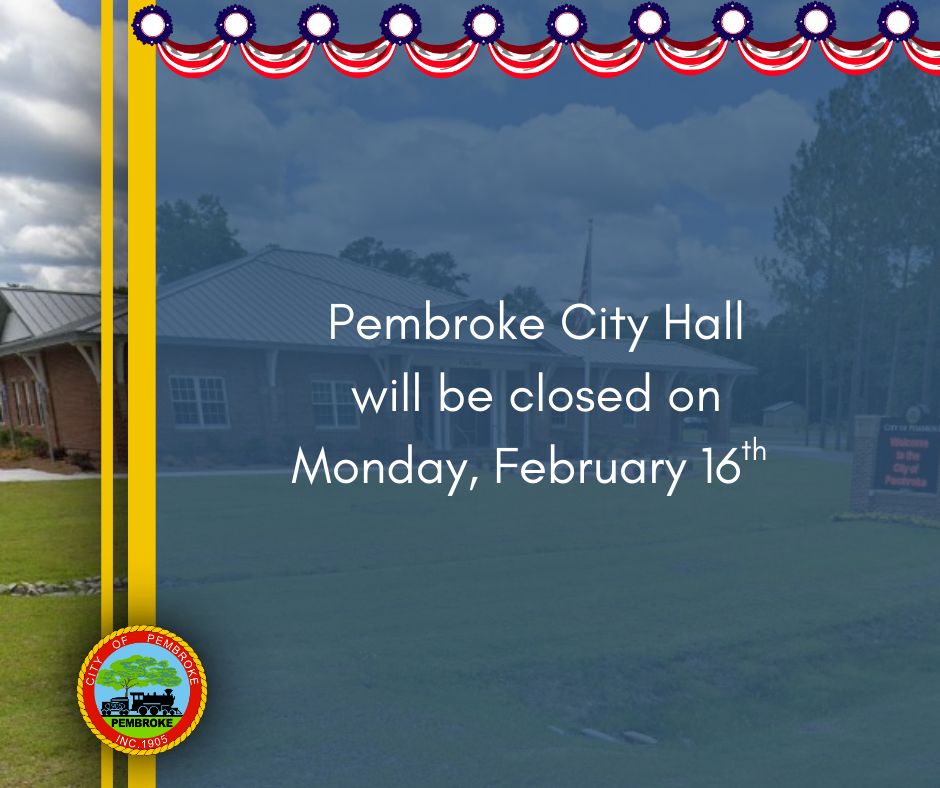 Pembroke City Hall will be closed on Monday, February 16th for Presidents Day