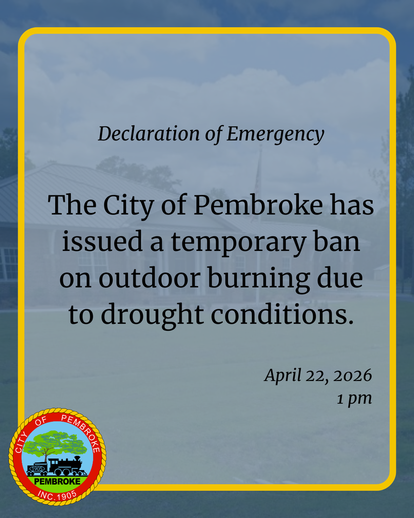 Declaration of Emergency: The City of Pembroke has issued a temporary ban on outdoor burning due to drought conditions.