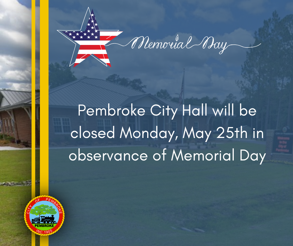Pembroke City Hall will be closed on Monday, May 25th in observance of Memorial Day.