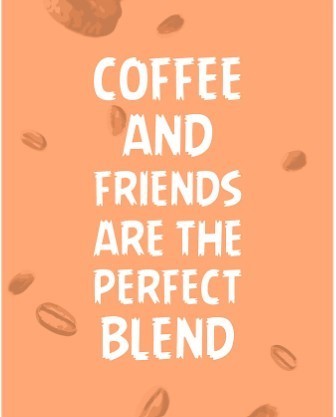 coffee and friends are the perfect blend