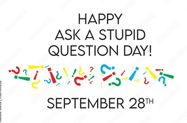 Happy ask a silly question day! September 28th