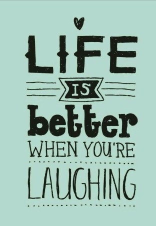 Life is better when you're laughing