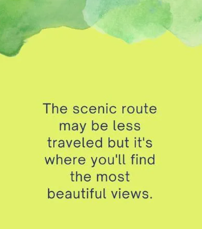 The scenic route may be less traveled but it's where you'll find the most beautiful views.