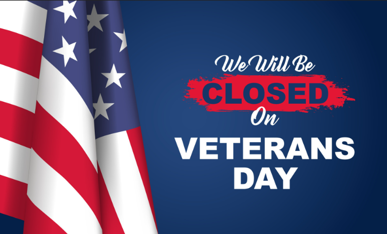 We will be closed on Veterans Day
