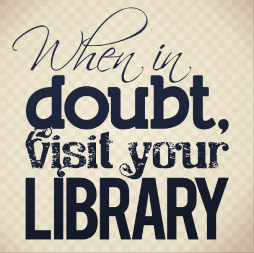 When in doubt visit your library