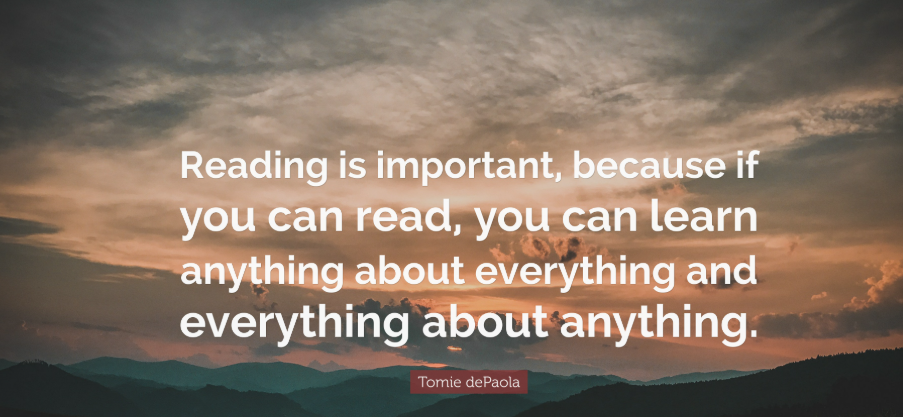 Reading is important, because if you can read, you can learn anything about everything and everything about anything. - Tomie DePaola
