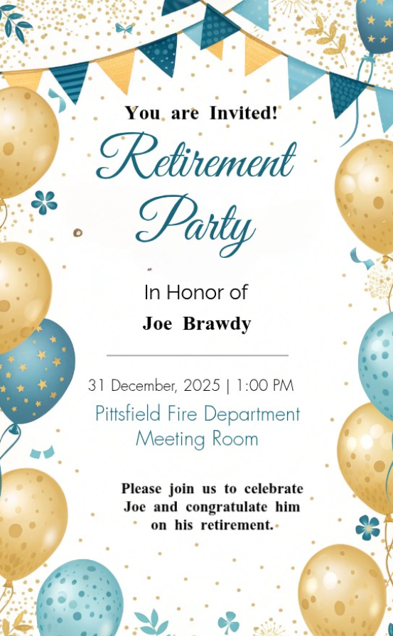 You are invited! Retirement party in honor of Joe Brawdy. December 31st at 1pm.  at the fire house meeting room