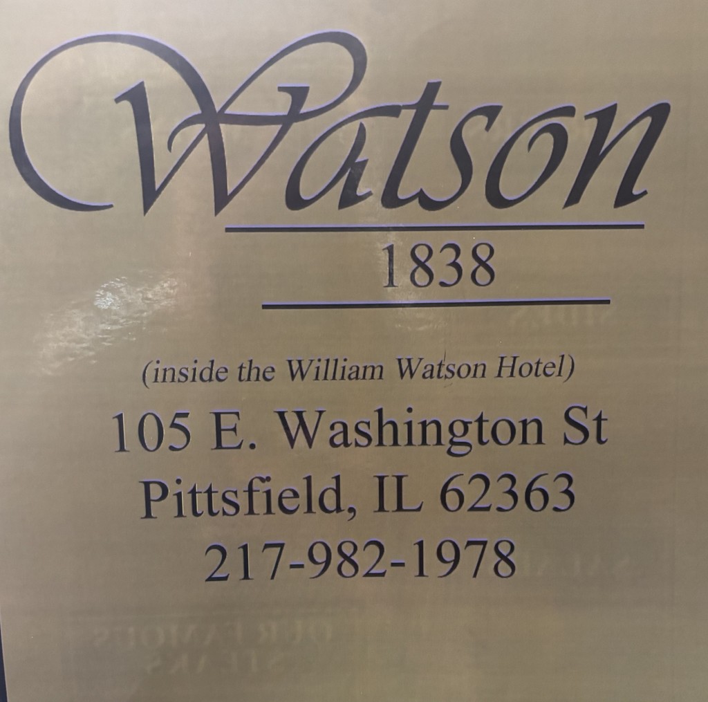 Watson 1838 . 105 E Washington St Pittsfield IL 62363. 217-982-1978