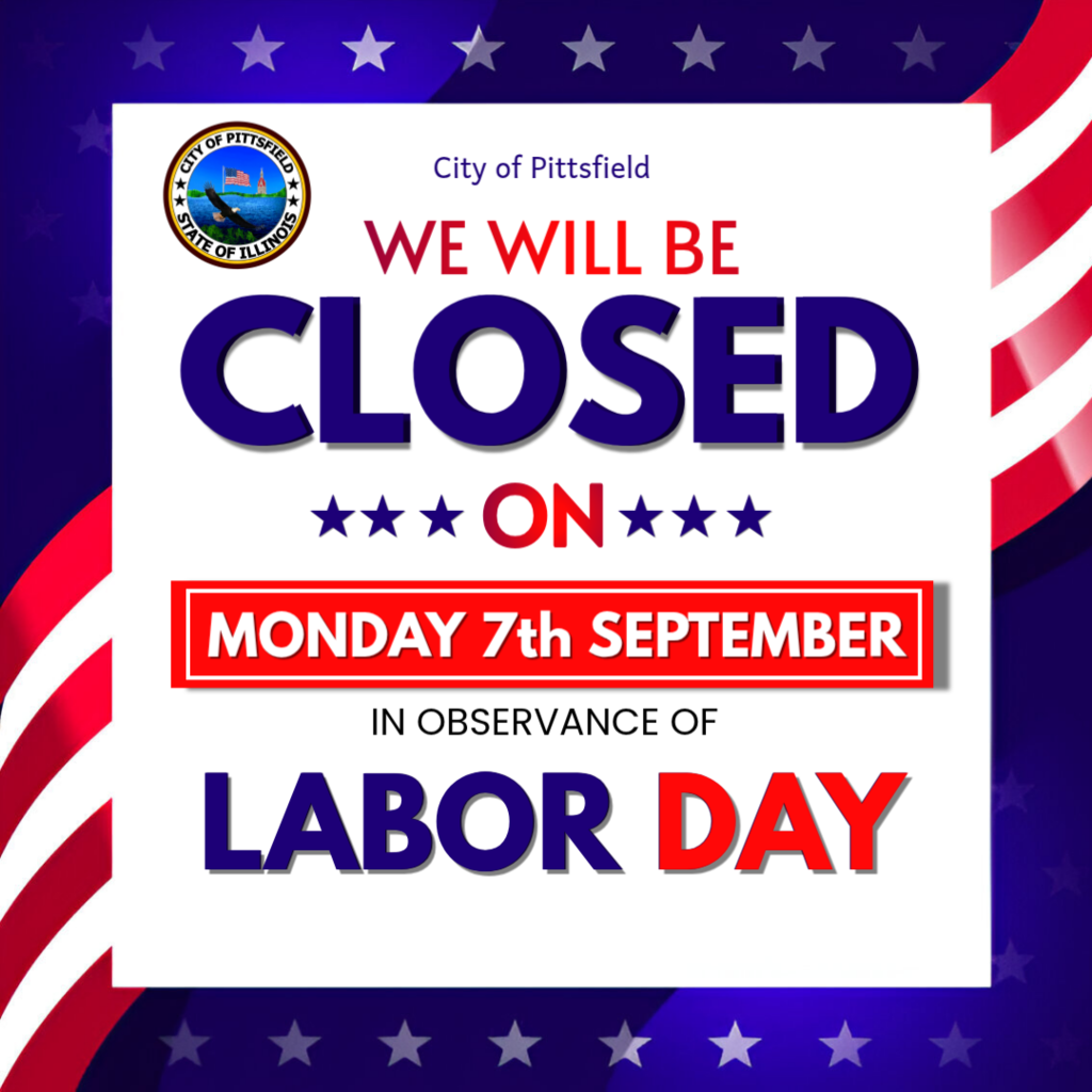 City of Pittsfield will be closed monday september 7th in observance of labor day