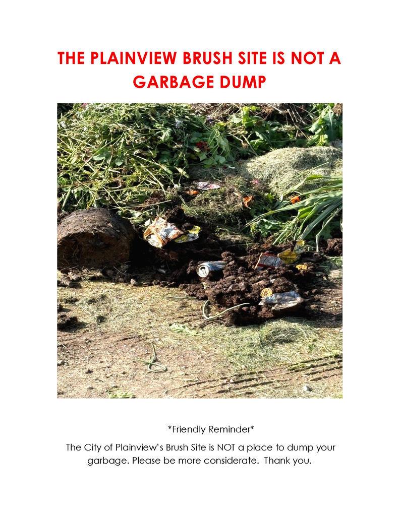The City of Plainview's Brush Site is not a garbage dump.