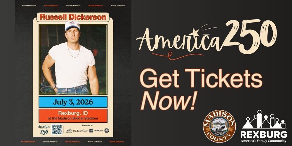 photo of Russell Dickerson on a poster with text "July 3, 2026 Rexburg, ID at the Madison Bobcat Stadium" America 250 logo and QR code with sponsor logos - City of Rexburg, MadisonHealth, Toyota, and Madison County plus text "Get Tickets Now!"