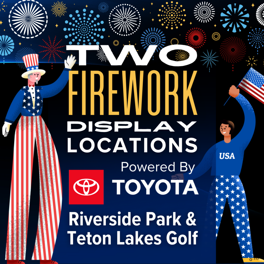 black background with graphics of two men in Americana/USA clothes and fireworks with text "TWO Firework Display Locations Powered by Toyota. Riverside Park & Teton Lakes Golf."