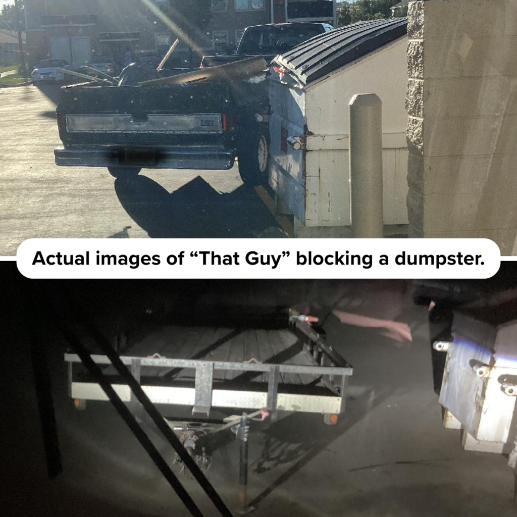 two photos, both of vehicles parked in front of dumpsters and a text box that reads "actual images of "that guy" blocking a dumpster"