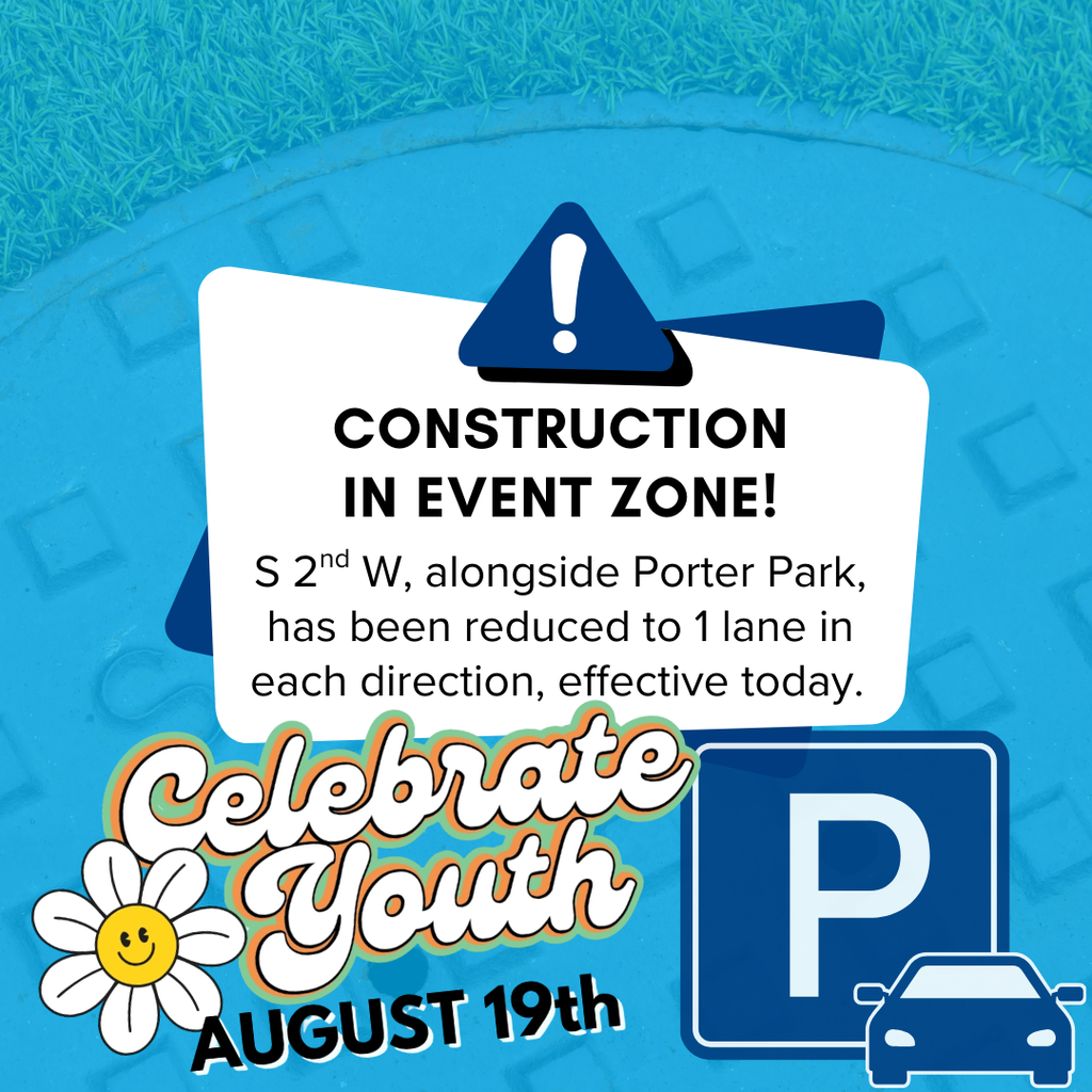 cyan background tinted photo of a sewer with text, "celebrate youth" logo, and parking icon: "Construction in Event Zone | S 2nd W, alongside Porter Park has been reduced to 1 lane in each direction, effective today."
