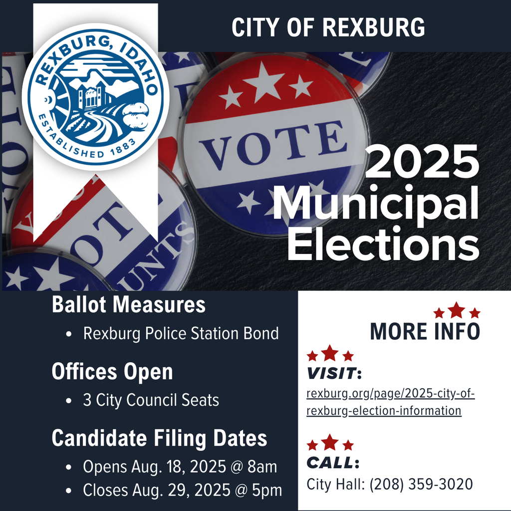 2025 Municipal Elections flyer with text, Rexburg Seal, and photo of "vote" buttons. Text reads "Ballot Measures, Rexburg Police Station Bond | Offices Open: 3 City Council Seats | Candidate Filing Dates:  Opens Aug. 18, 2025 @ 8amCloses Aug. 29, 2025 @ 5pm | More info, Visit: [link to this page] | Call : City Hall (208) 359-3020"