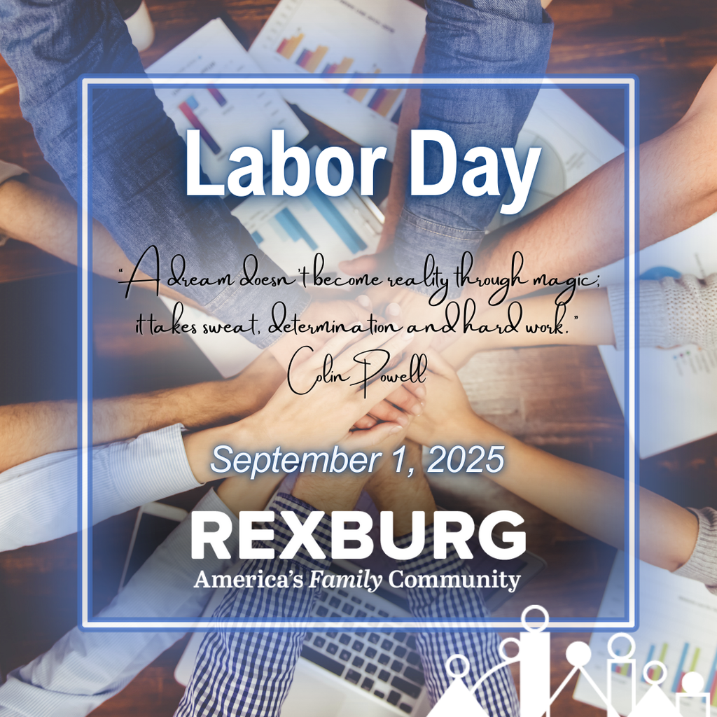 Photo of people with hands "all in" over a working surface with a laptop and reports present. Neon blue border and text "Labor Day - 'A dream doesn’t become reality through magic; it takes sweat, determination and hard work.' Colin Powell | September 1, 2025" with Rexburg logo below.
