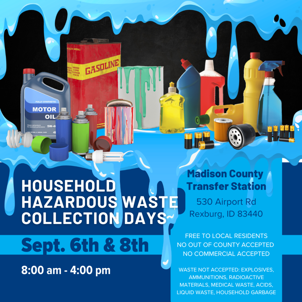 Household Hazardous Waste Collection Days - various accepted bottes with text "Household Hazardous Waste Collection Days - Sept 6th & 8th, 8am-4pm | FREE TO LOCAL RESIDENTS NO OUT OF COUNTY ACCEPTED  NO COMMERCIAL ACCEPTED | WASTE NOT ACCEPTED: EXPLOSIVES, AMMUNITIONS, RADIOACTIVE MATERIALS, MEDICAL WASTE, ACIDS, LIQUID WASTE, HOUSEHOLD GARBAGE | Mad. Co. transfer station, 530 airport rd, Rexburg"