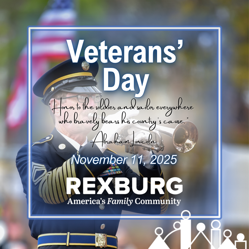 Veteran's Day "“Honor to the soldier and sailor everywhere who bravely bears his country’s cause.” Abraham Lincoln. Date 7 Rexburg logo - photo of an elderly man in a military Class A uniform playing a trumpet in front of the American flag.