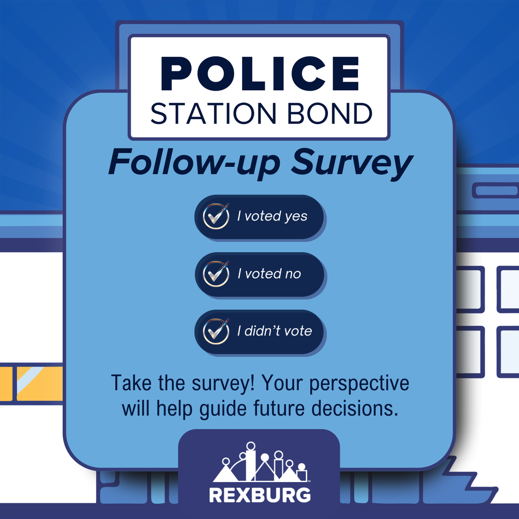 "Police Station Bond Follow-up Survey: Take the survey! Your perspective will help guide future decisions!"; image shows graphics of a generic police station and text boxes with the Rexburg logo