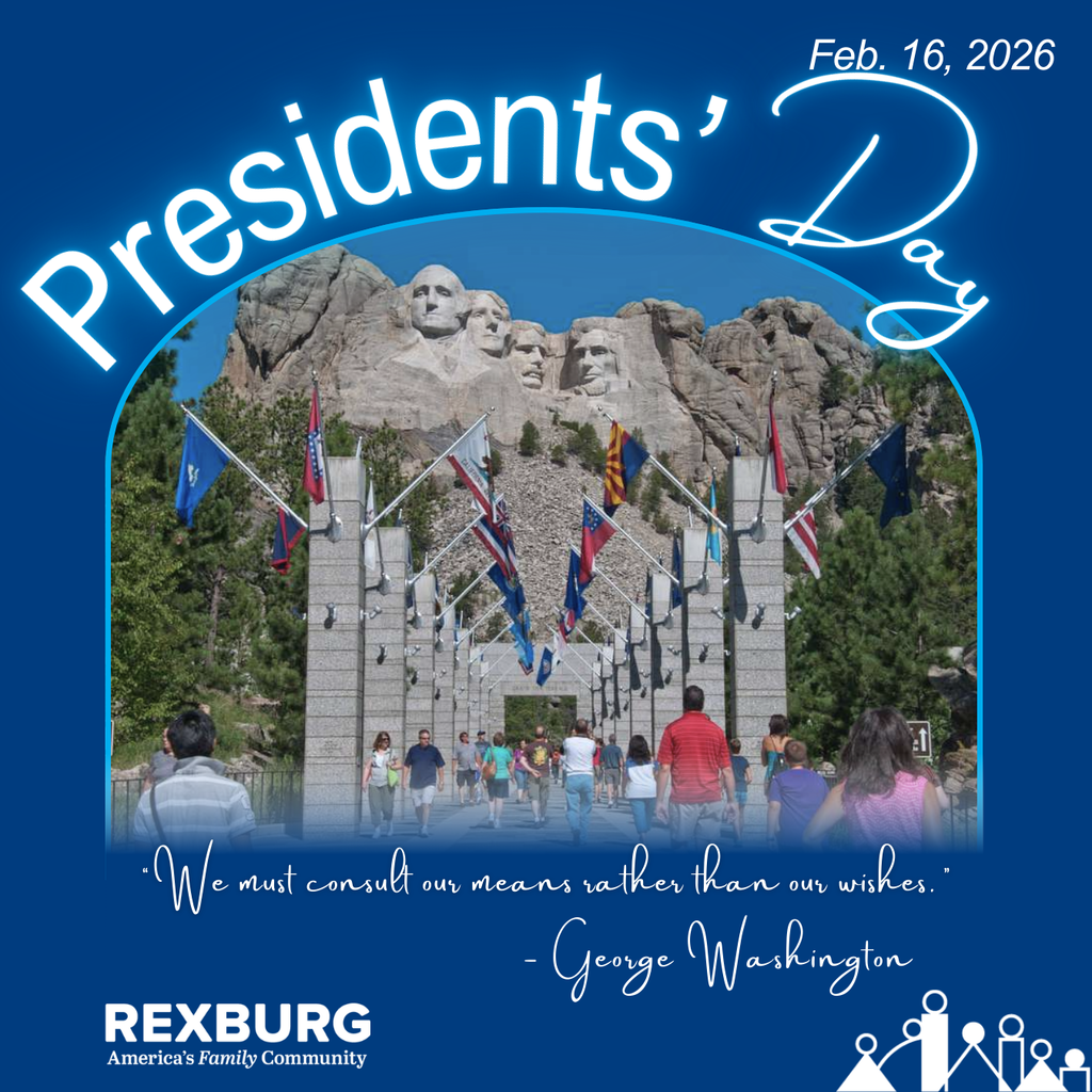 blue background photo of the row of flags at Mount Rushmore with tourists walking in the frame "Presidents' Day Feb. 16, 2026" | "We must consult our means rather than our wishes. -George Washington" with the Rexburg logo