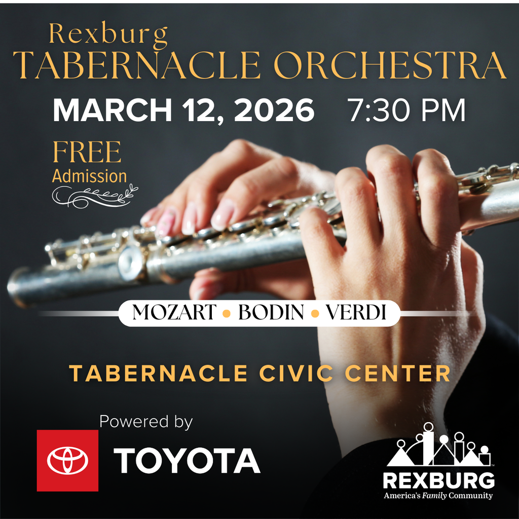 closeup of a person's hands as they play the flute. "Rexburg Tabernacle Orchestra, March 12. 7:30 pm. Free Admission. Mozart Bodin Verdi. Tabernacle Civic Center. Powered by Toyota" and the Rexburg logo