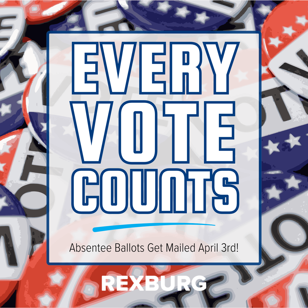 graphic of a pile of "vote" buttons and text "Every Vote Counts | Absentee Ballots Get Mailed April 3rd!" and the Rexburg logo