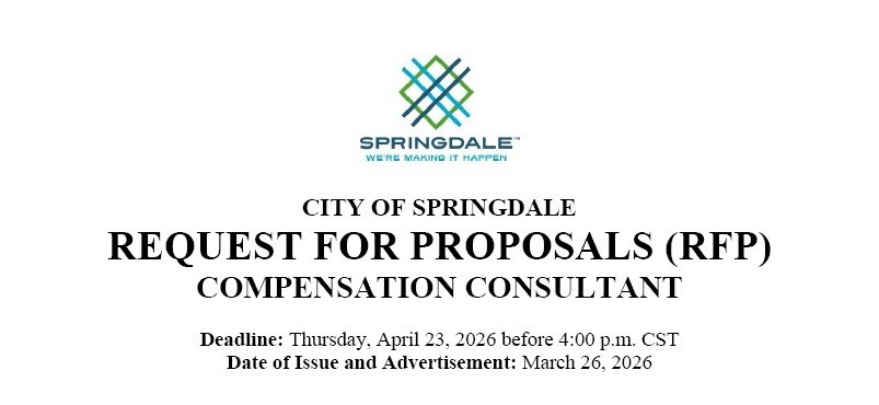 City of Springdale Request for Proposals (RFP) Compensation Consultant Deadline Thursday April 23 2026 before 4:00 p.m. CST Date of Issue and Advertisement March 26, 2026