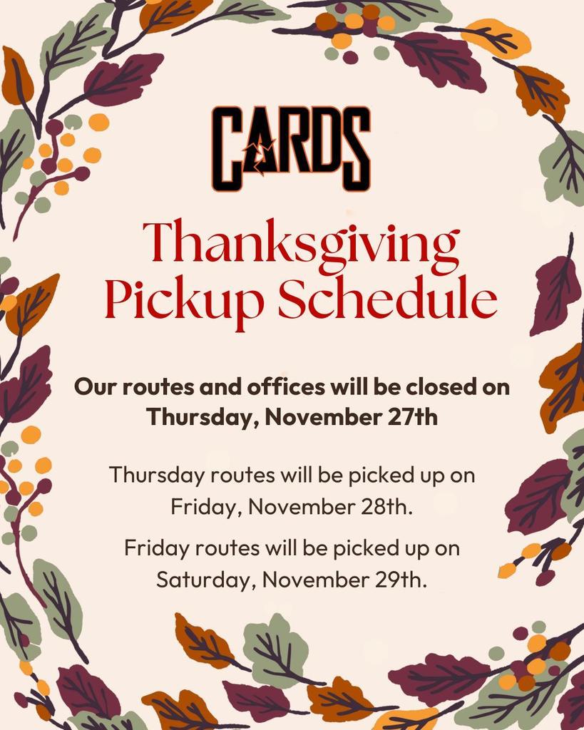 A Thanksgiving-themed announcement graphic bordered with illustrated fall leaves and berries. At the top is the CARDS logo. The main heading reads āThanksgiving Pickup Schedule.ā The text explains that routes and offices will be closed on Thursday, November 27th. Thursday routes will be picked up on Friday, November 28th, and Friday routes will be picked up on Saturday, November 29th.