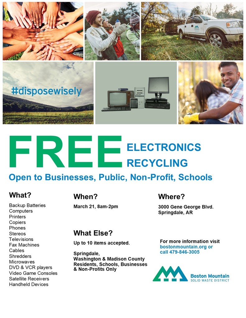 Flyer for a FREE Electronics Recycling event. The top features photos of community members, a recycling truck, and old electronics, along with the hashtag #disposewisely. Large green and blue text reads āFREE Electronics Recyclingā and āOpen to Businesses, Public, Non-Profit, Schools.ā Event details: March 21, 8amā2pm, at 3000 Gene George Blvd., Springdale, AR. Accepted items include backup batteries, computers, printers, copiers, phones, stereos, televisions, fax machines, cables, shredders, microwaves, DVD and VCR players, video game consoles, satellite receivers, and handheld devices. Up to 10 items accepted. For more information visit bostonmountain.org or call 479-846-3005. Boston Mountain Solid Waste District logo appears at the bottom.
