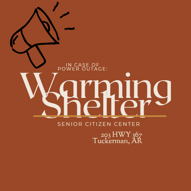 In case of power outage: Warming Shelter located at Senior Citizen Center at 203 HWY 367, Tuckerman, AR 72473