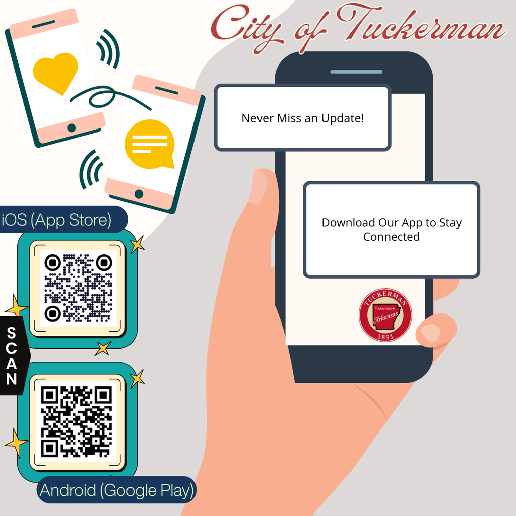 Graphic of phone in hand. Text: City of Tuckermanm Never miss an update! Download our app to stay connected. City of Tuckerman logo graphic. Two QR codes that can be scanned, one for iOS and one for Android Google Play
