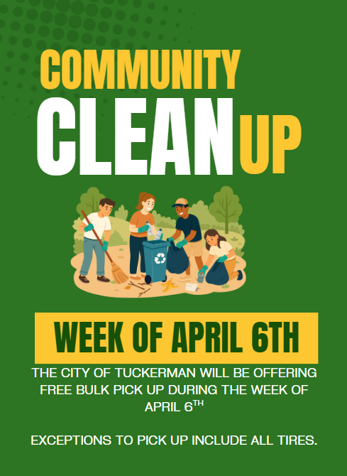 Green, yellow and white graphic text states community clean up week of april 6th, the city of tuckerman will be offering free bulk pick up during the week of april 6th. exceptions to pick up include all tires. graphic of a group of 4 people cleaning up outdoor space with trees in the back.