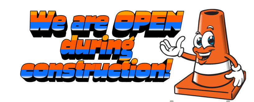 We are OPEN during construction!