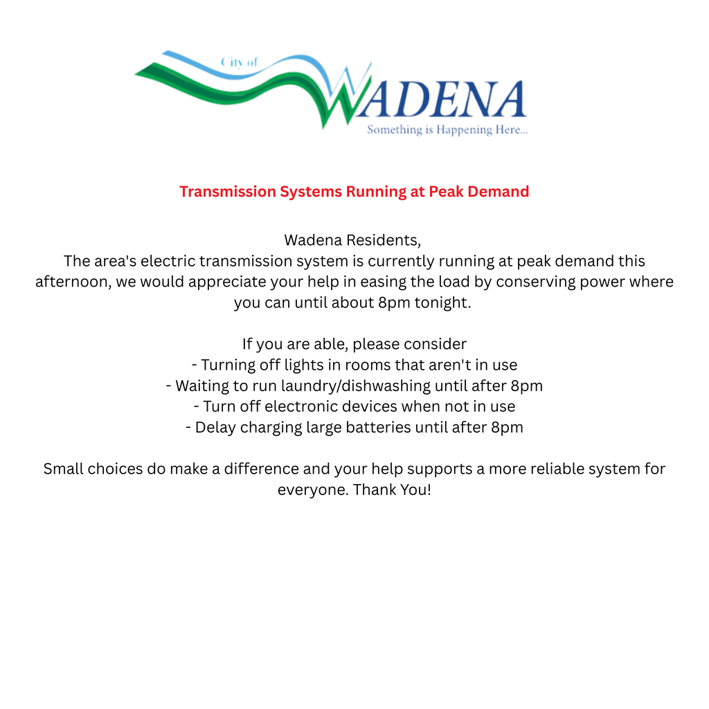 The area's electric transmission system is currently running at peak demand this afternoon, we would appreciate your help in easing the load by conserving power where you can until about 8pm tonight. If you are able, please consider - Turning off lights in rooms that aren't in use - Waiting to run laundry/dishwashing until after 8pm - Turn off electronic devices when not in use - Delay charging large batteries until after 8pm Small choices do make a difference and your help supports a more reliable system for everyone. Thank You!